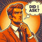 Cartoon depiction of a confident individual, bathed in an orangish glow, with thought bubbles displaying sharp retorts to the phrase 'Did I Ask?'.
