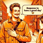 Response To Have A Good Day
