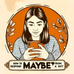 How To Respond To Maybe From A Guy?